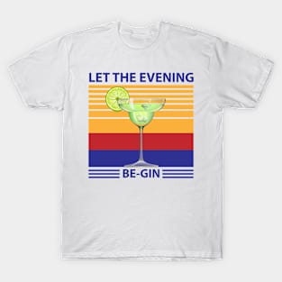 Let The Evening Be-gin T-Shirt